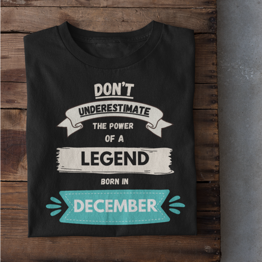 Don't Underestimate the Power of a Legend Born in December - Motivational T-Shirt