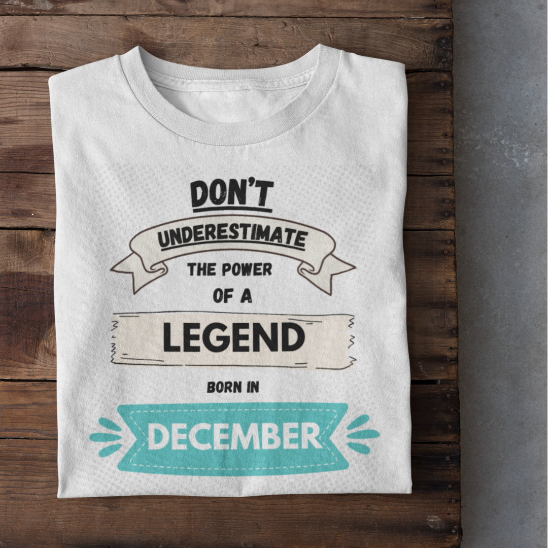 Don't Underestimate the Power of a Legend Born in December - Motivational T-Shirt